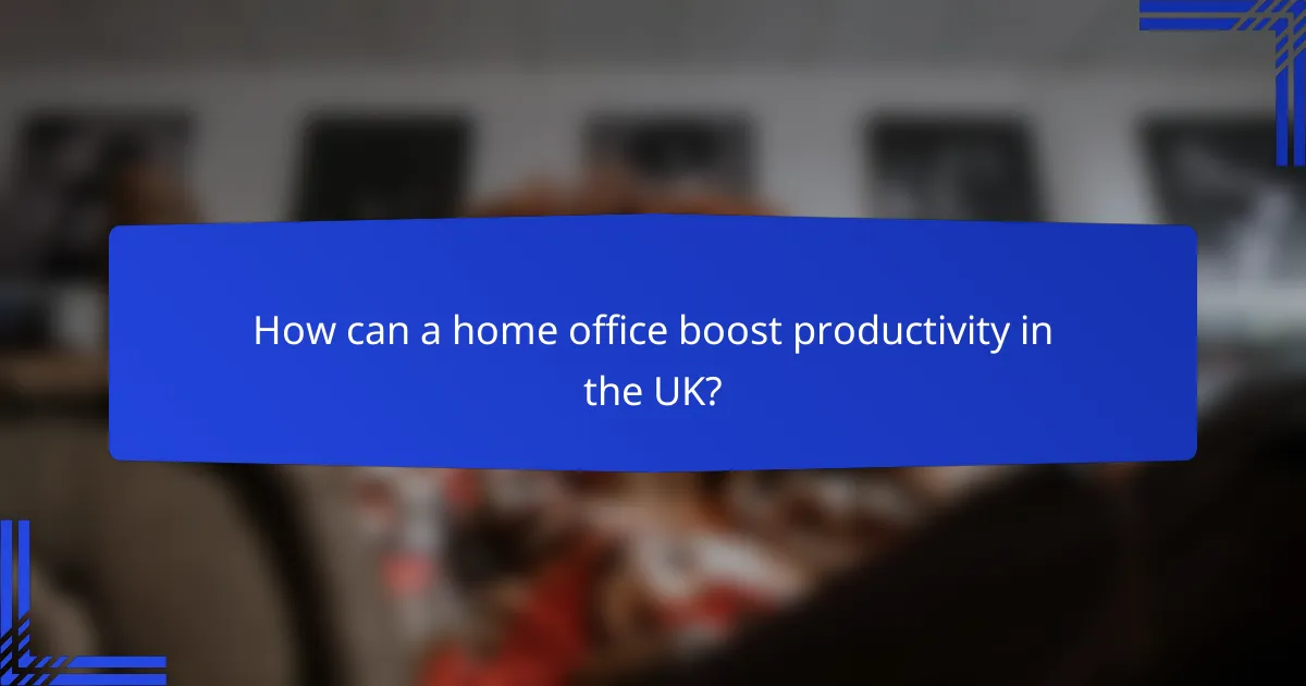 How can a home office boost productivity in the UK?
