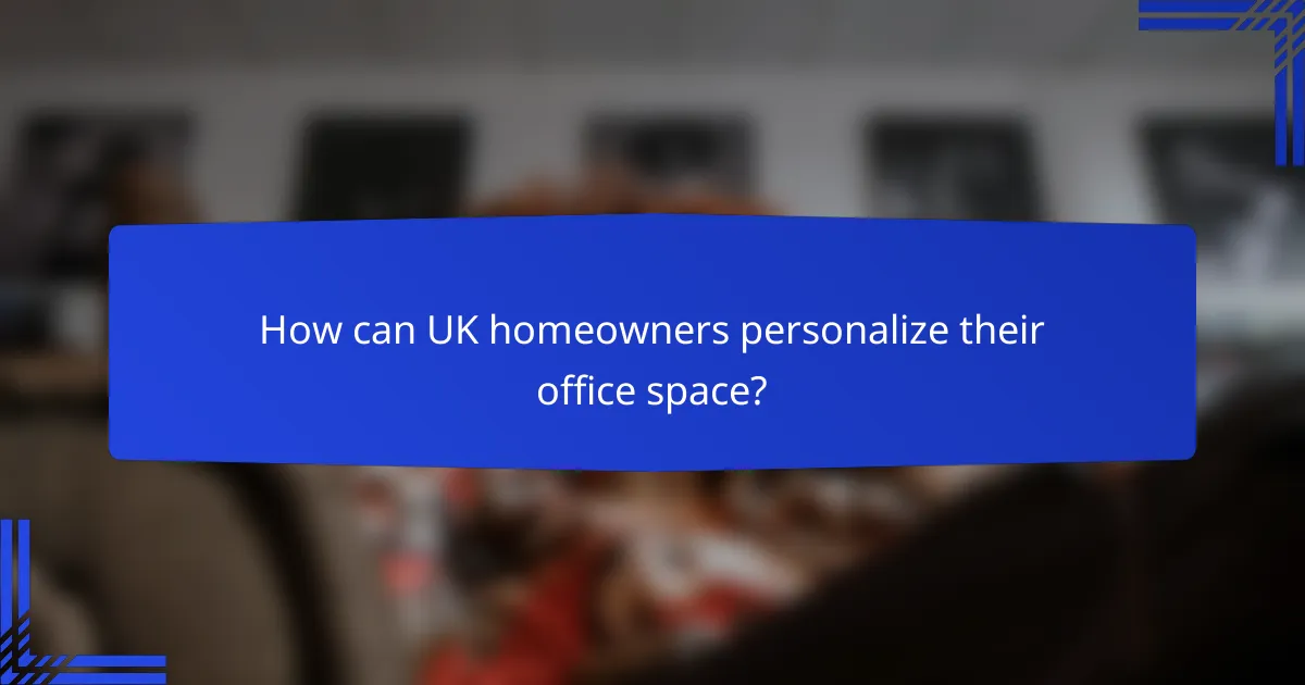 How can UK homeowners personalize their office space?