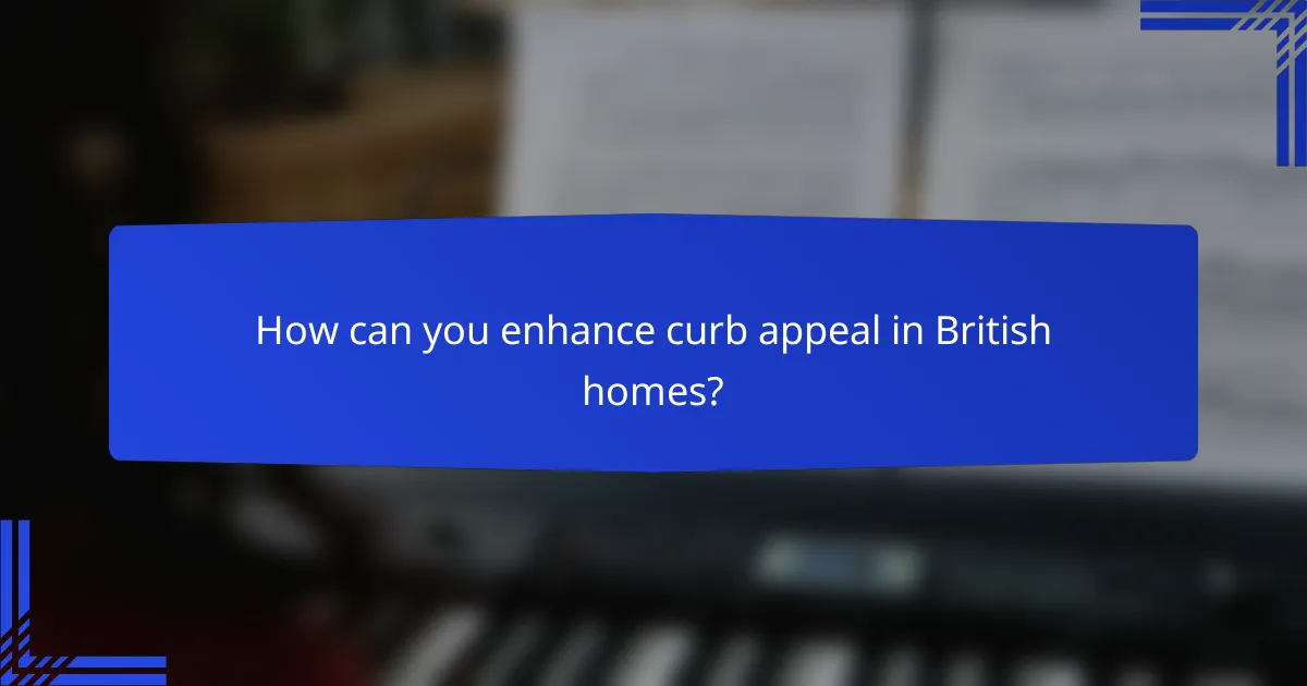 How can you enhance curb appeal in British homes?