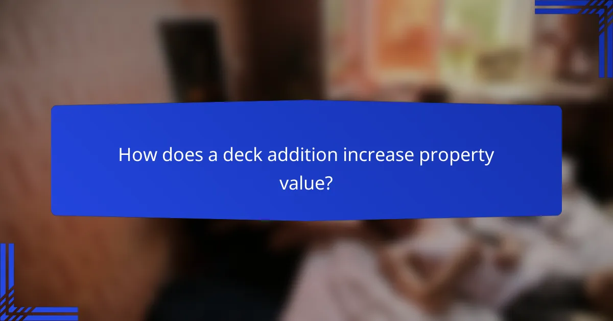How does a deck addition increase property value?