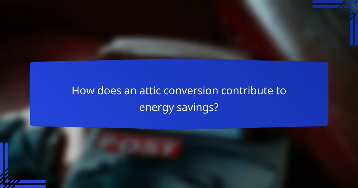 How does an attic conversion contribute to energy savings?