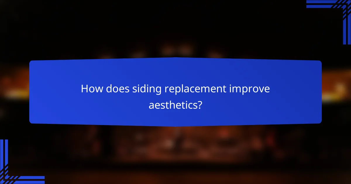 How does siding replacement improve aesthetics?