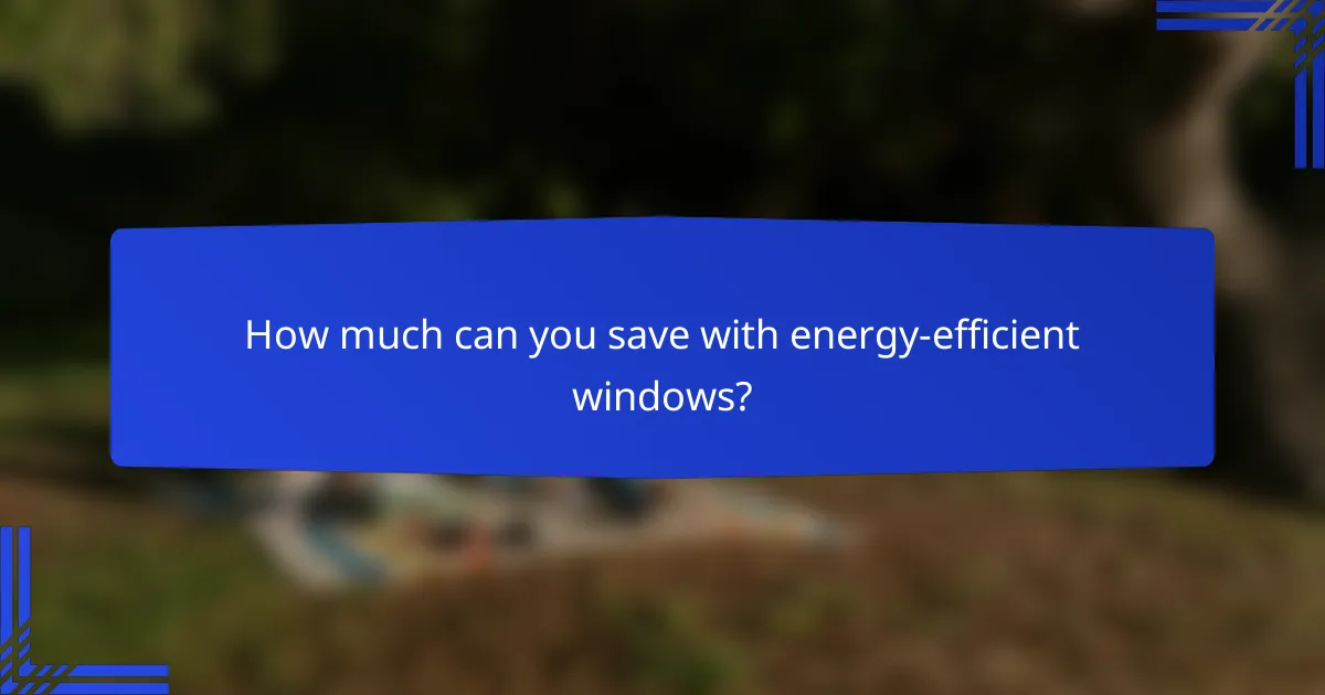 How much can you save with energy-efficient windows?
