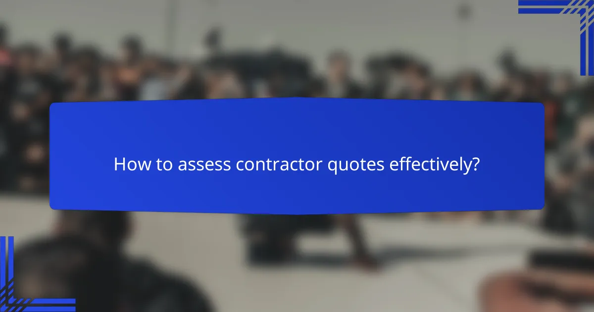 How to assess contractor quotes effectively?