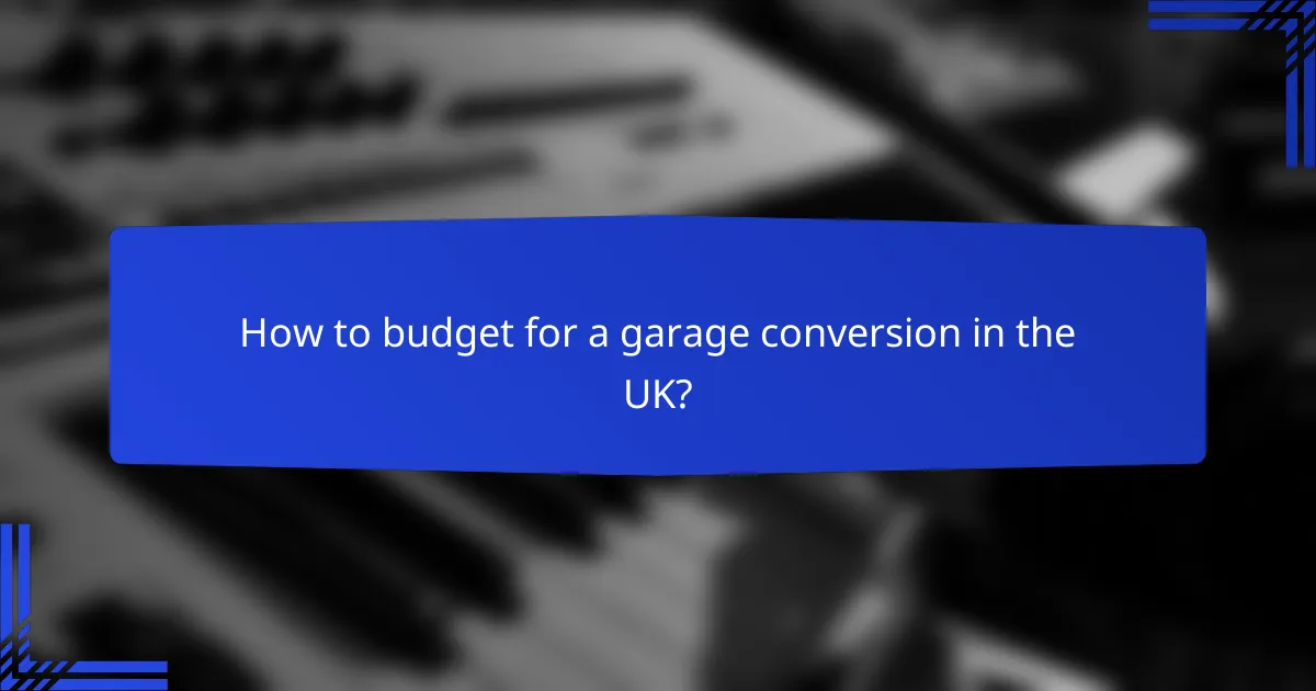 How to budget for a garage conversion in the UK?