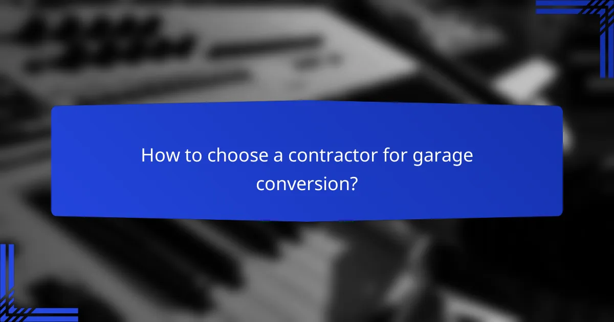 How to choose a contractor for garage conversion?