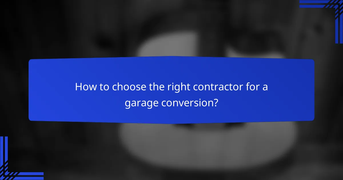 How to choose the right contractor for a garage conversion?