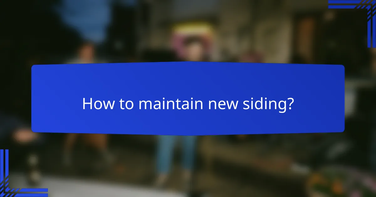 How to maintain new siding?