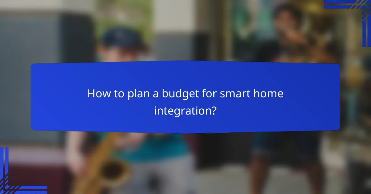 How to plan a budget for smart home integration?
