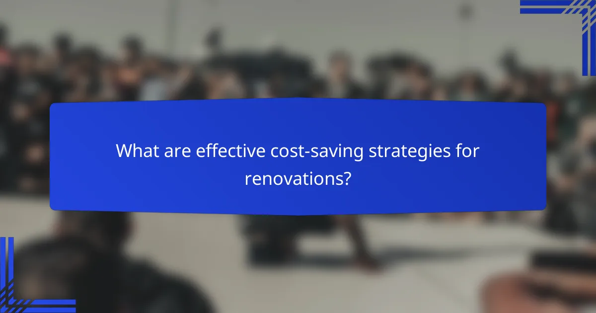 What are effective cost-saving strategies for renovations?