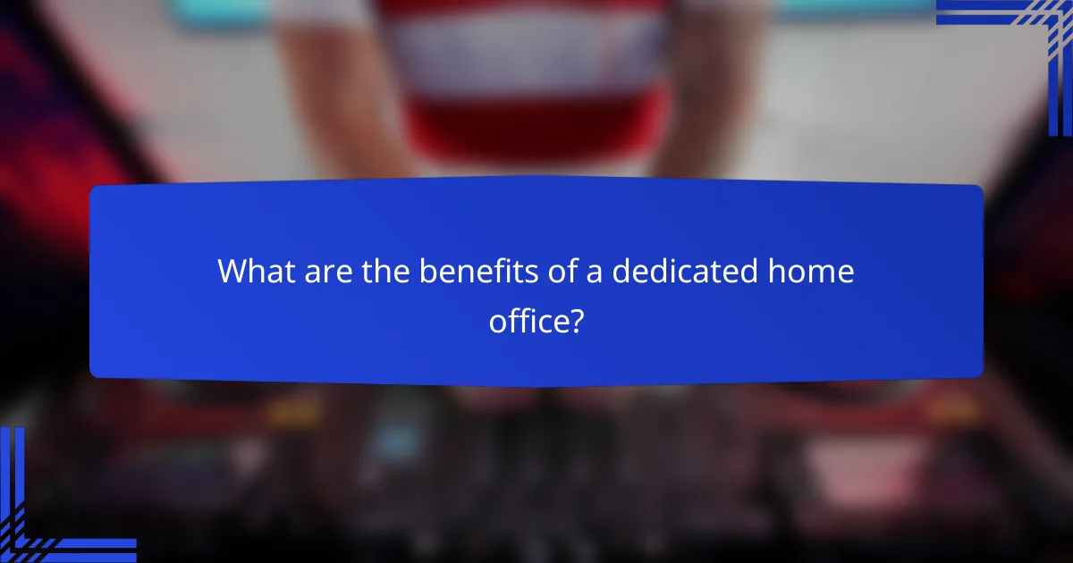 What are the benefits of a dedicated home office?