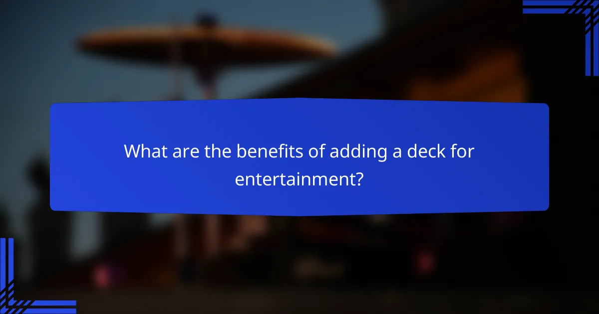 What are the benefits of adding a deck for entertainment?