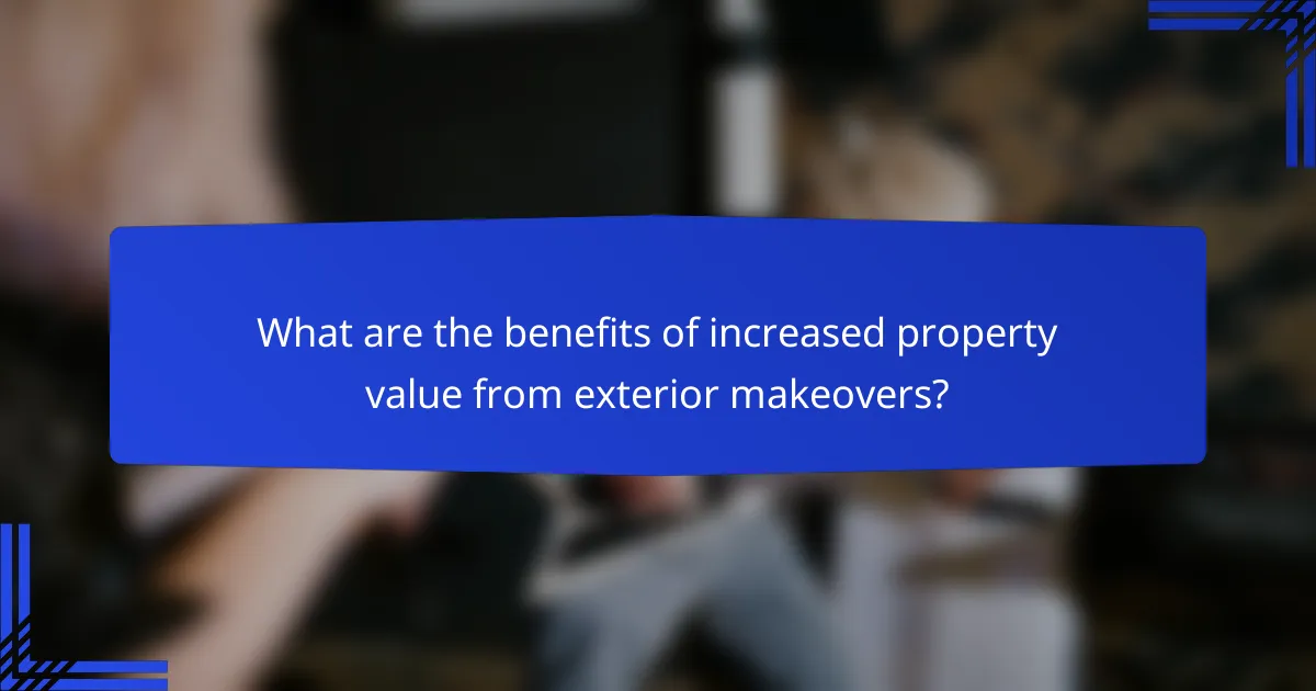 What are the benefits of increased property value from exterior makeovers?