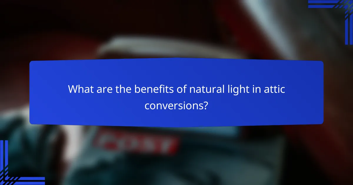 What are the benefits of natural light in attic conversions?