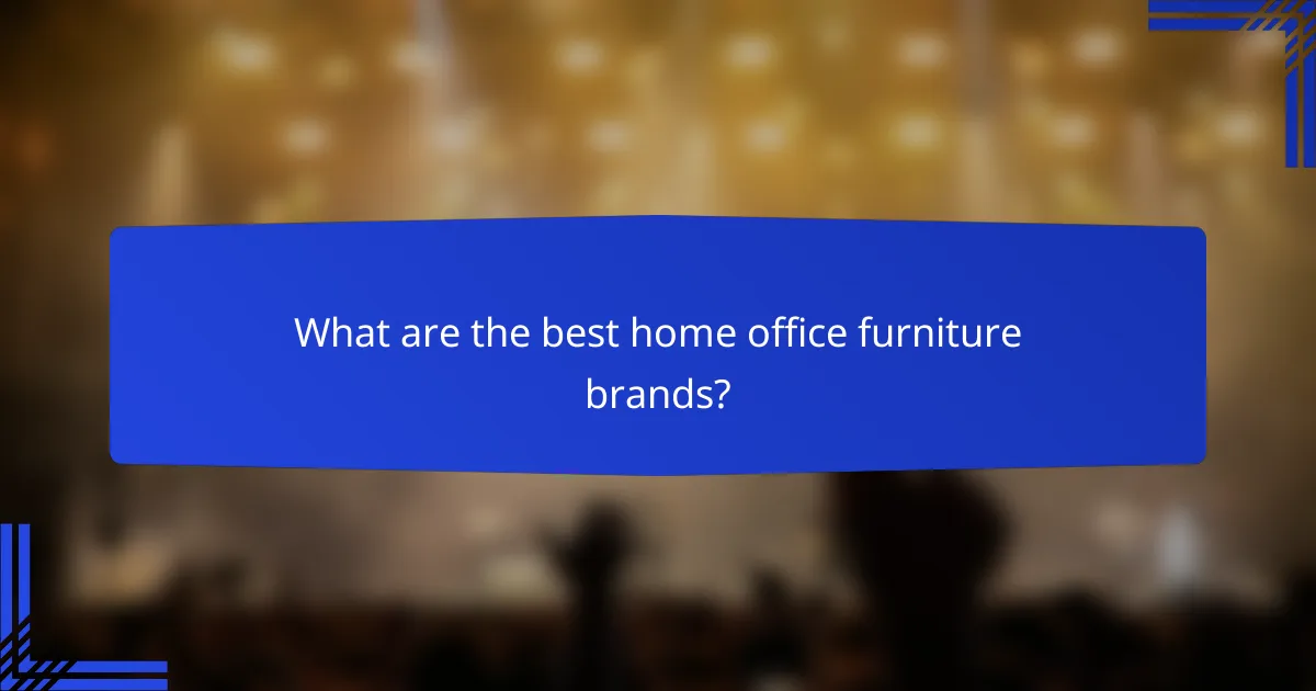 What are the best home office furniture brands?