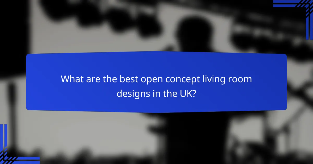 What are the best open concept living room designs in the UK?