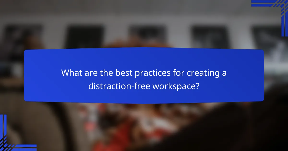 What are the best practices for creating a distraction-free workspace?