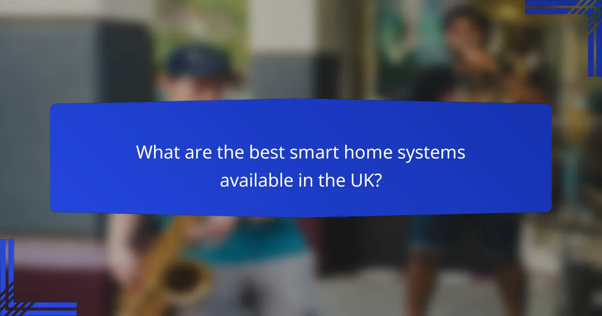 What are the best smart home systems available in the UK?
