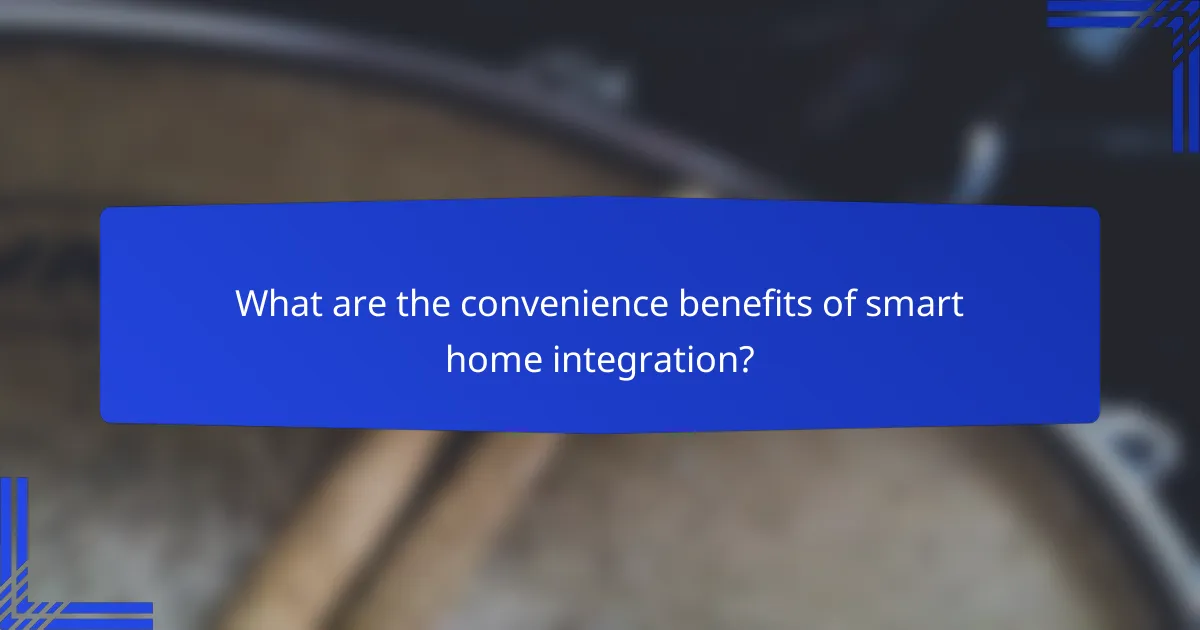 What are the convenience benefits of smart home integration?