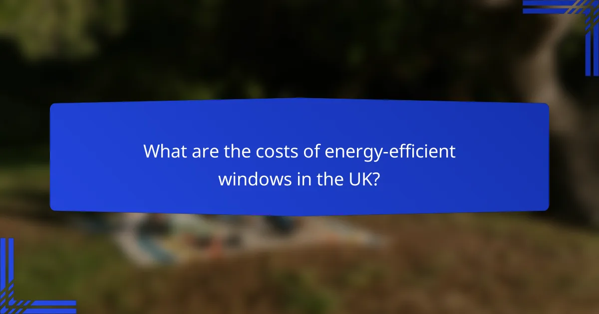 What are the costs of energy-efficient windows in the UK?
