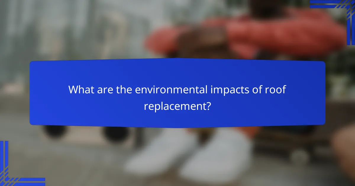 What are the environmental impacts of roof replacement?