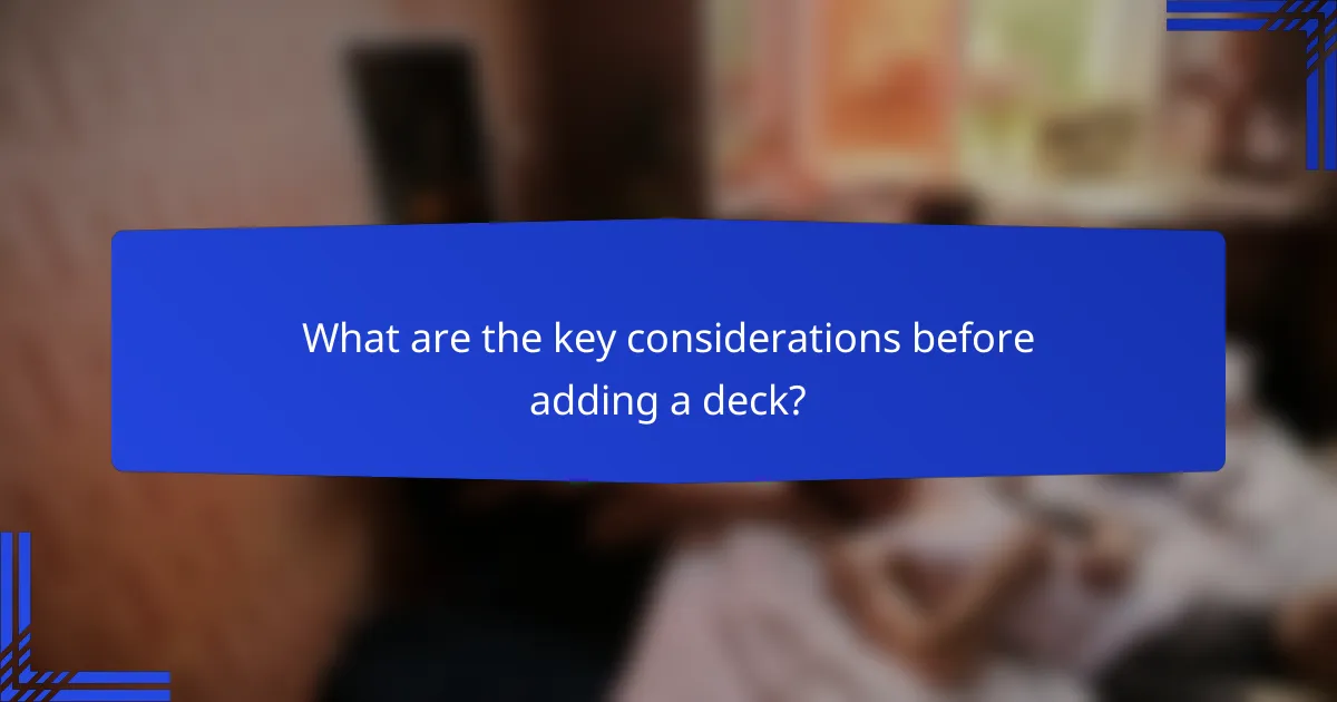 What are the key considerations before adding a deck?