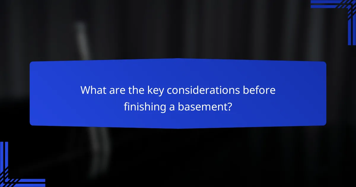 What are the key considerations before finishing a basement?