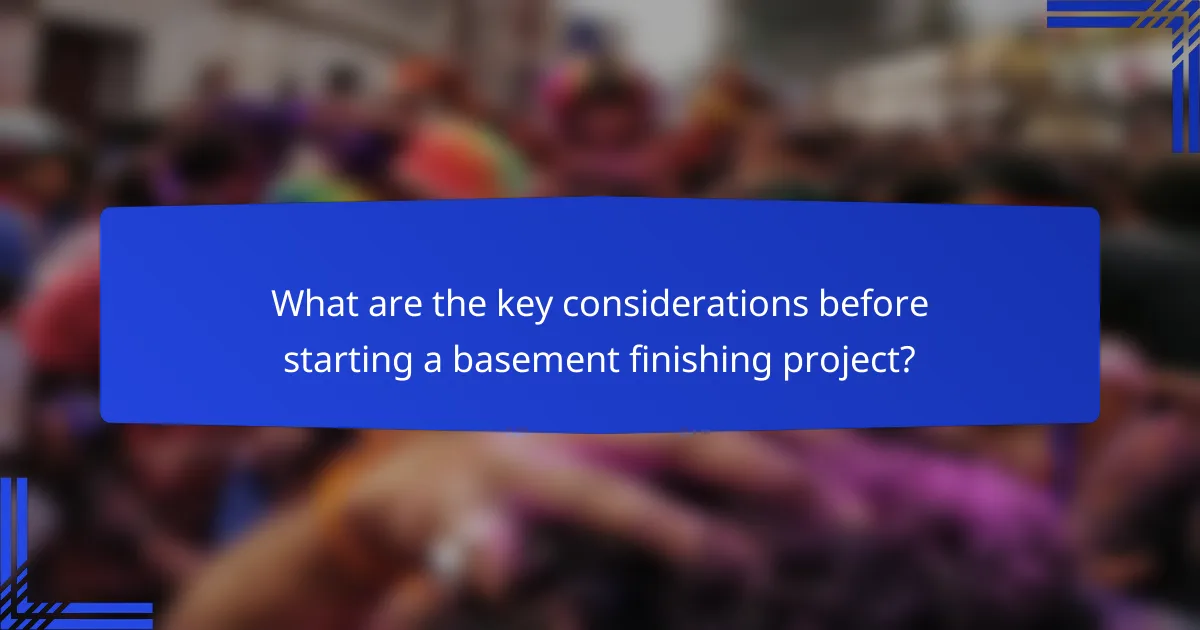 What are the key considerations before starting a basement finishing project?