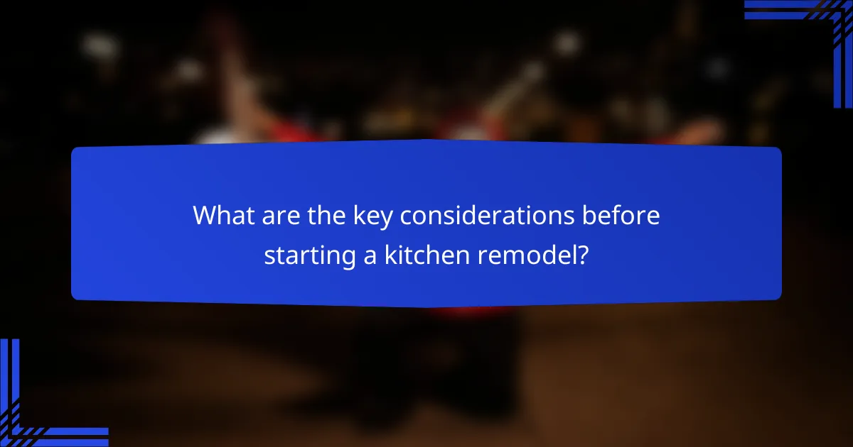What are the key considerations before starting a kitchen remodel?