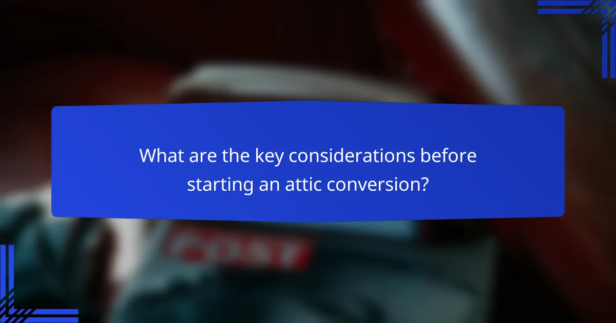 What are the key considerations before starting an attic conversion?