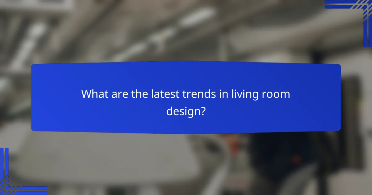 What are the latest trends in living room design?