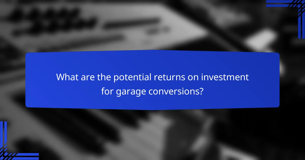 What are the potential returns on investment for garage conversions?