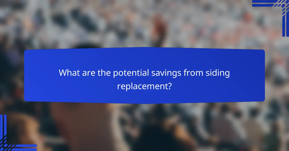 What are the potential savings from siding replacement?