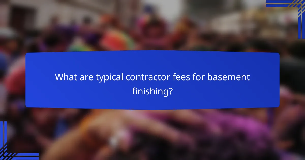 What are typical contractor fees for basement finishing?