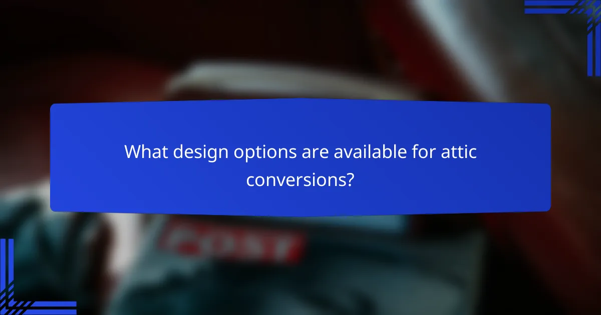 What design options are available for attic conversions?