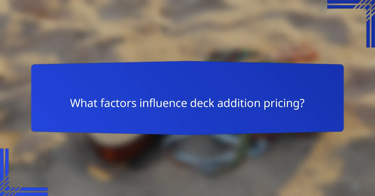 What factors influence deck addition pricing?