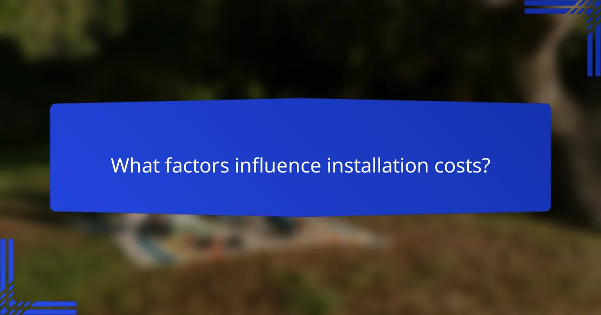 What factors influence installation costs?