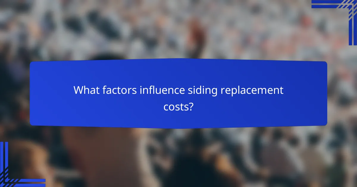 What factors influence siding replacement costs?