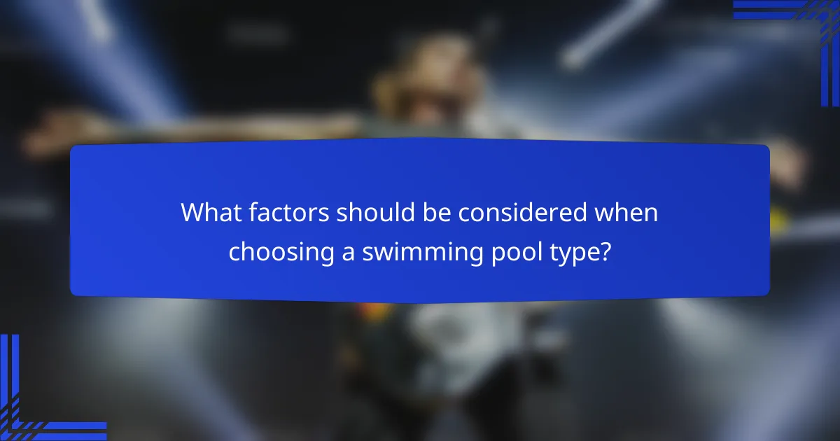 What factors should be considered when choosing a swimming pool type?