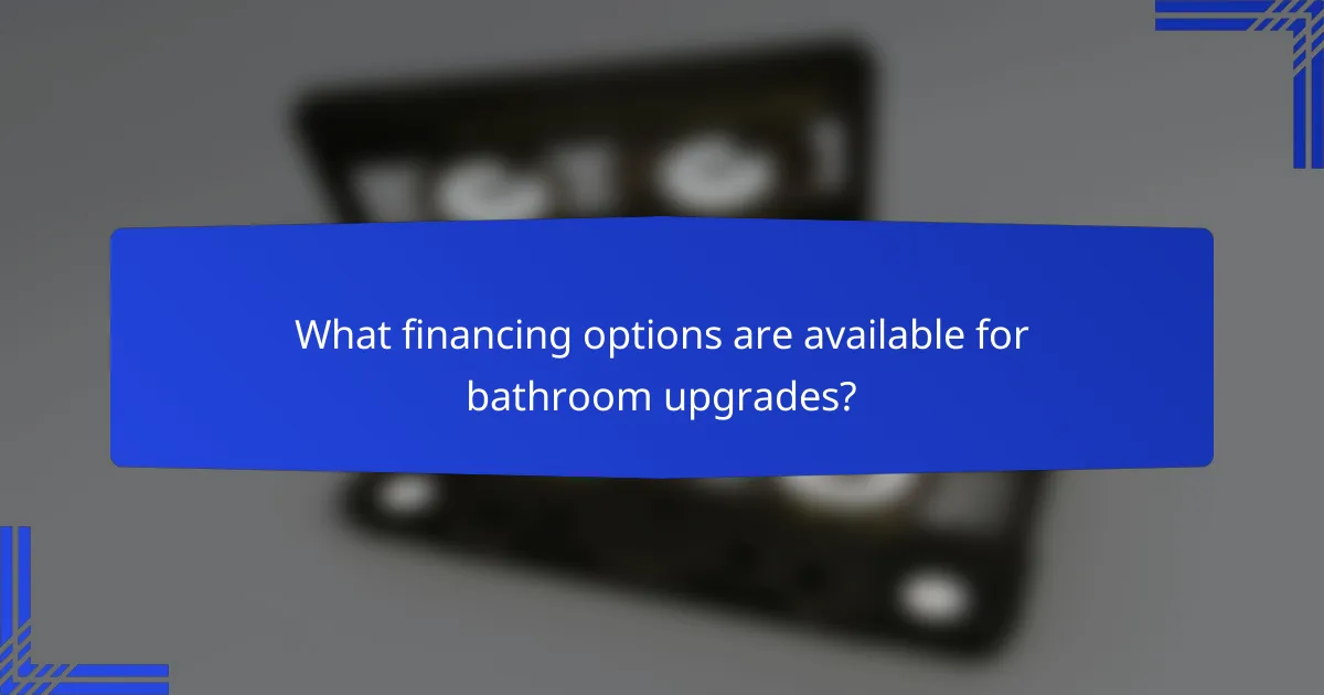 What financing options are available for bathroom upgrades?