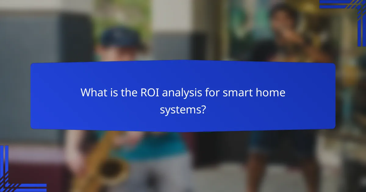 What is the ROI analysis for smart home systems?