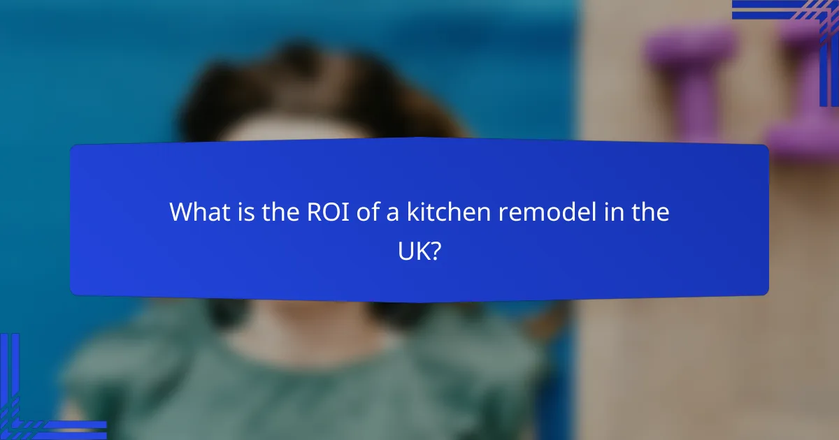 What is the ROI of a kitchen remodel in the UK?