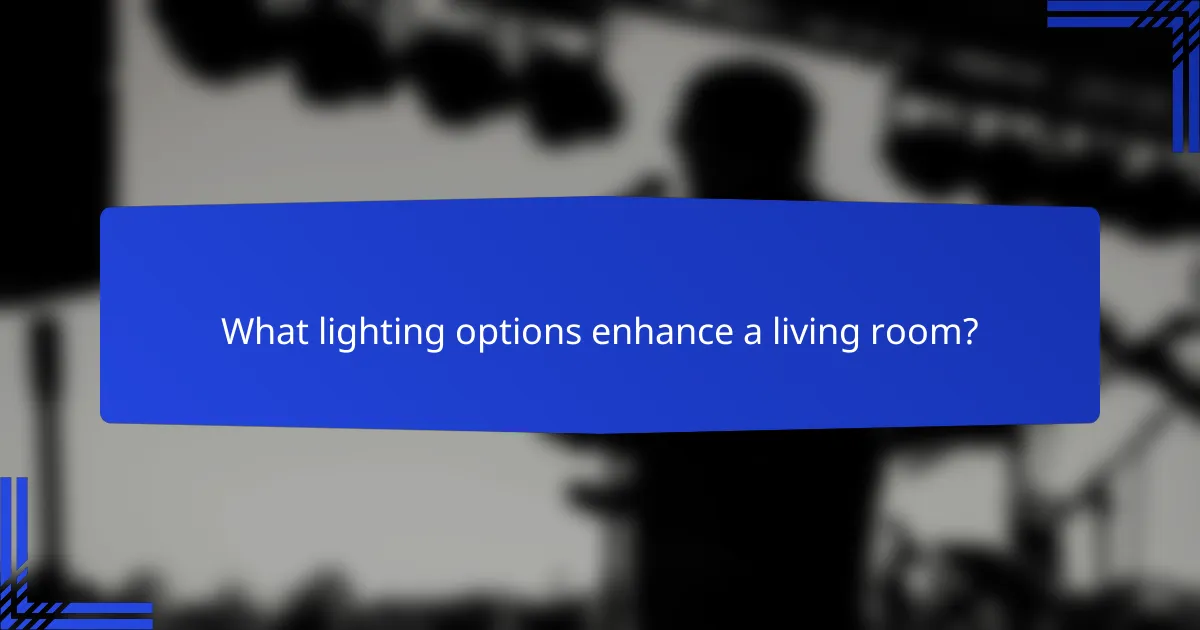 What lighting options enhance a living room?
