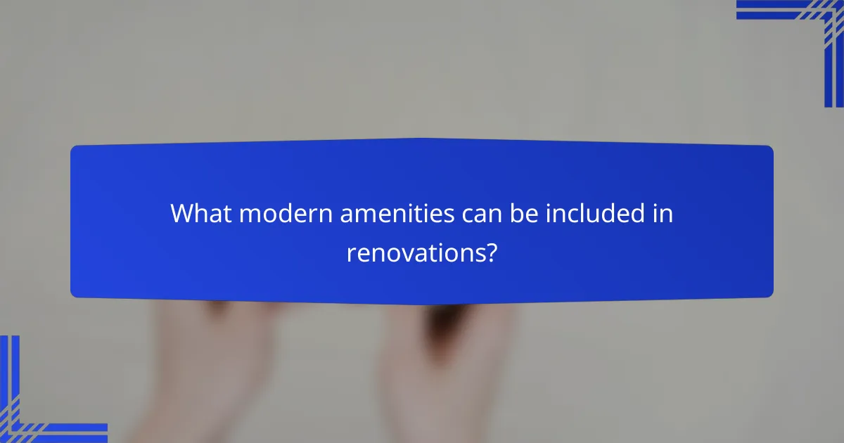 What modern amenities can be included in renovations?