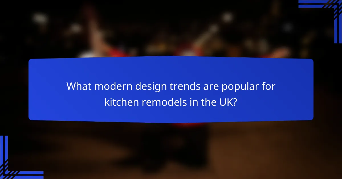 What modern design trends are popular for kitchen remodels in the UK?