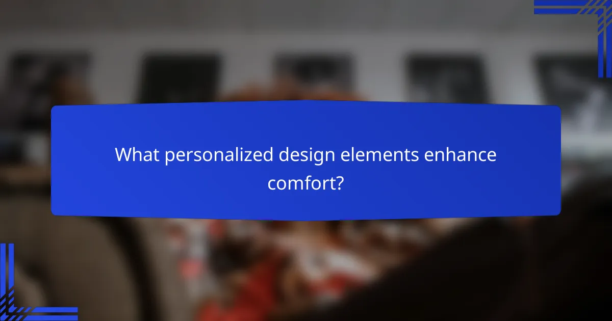 What personalized design elements enhance comfort?