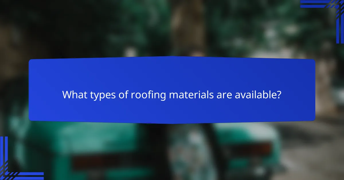 What types of roofing materials are available?