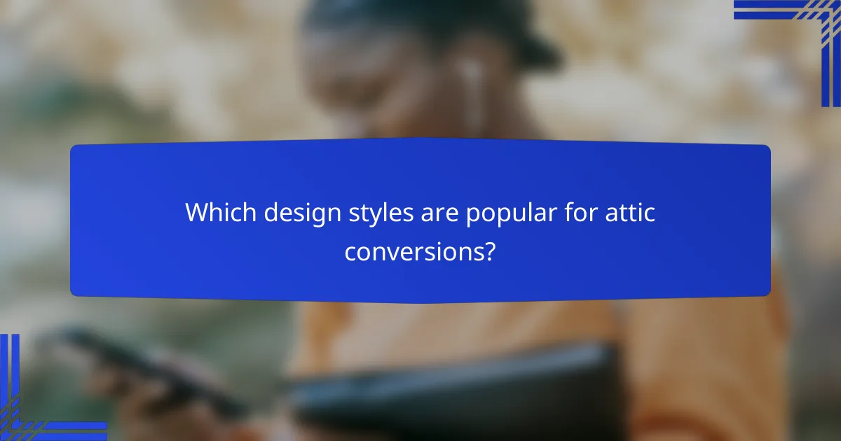 Which design styles are popular for attic conversions?
