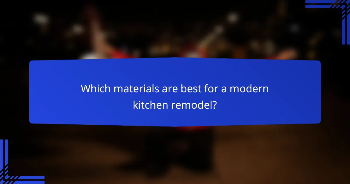 Which materials are best for a modern kitchen remodel?